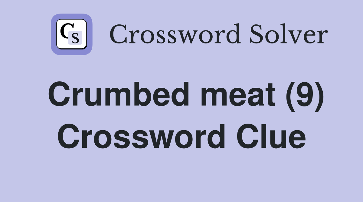Crumbed meat (9) Crossword Clue