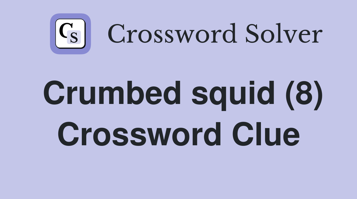 Crumbed squid (8) Crossword Clue
