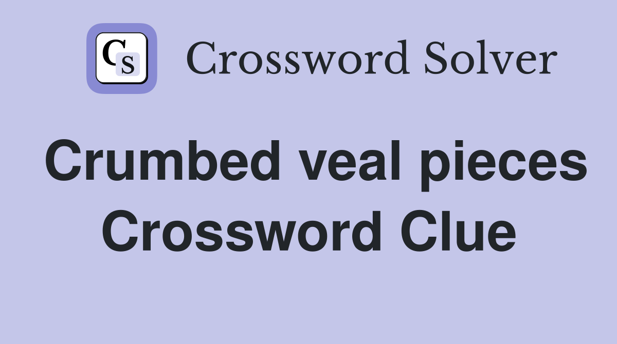 Crumbed veal pieces Crossword Clue
