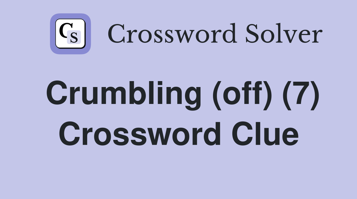 Crumbling (off) (7) Crossword Clue