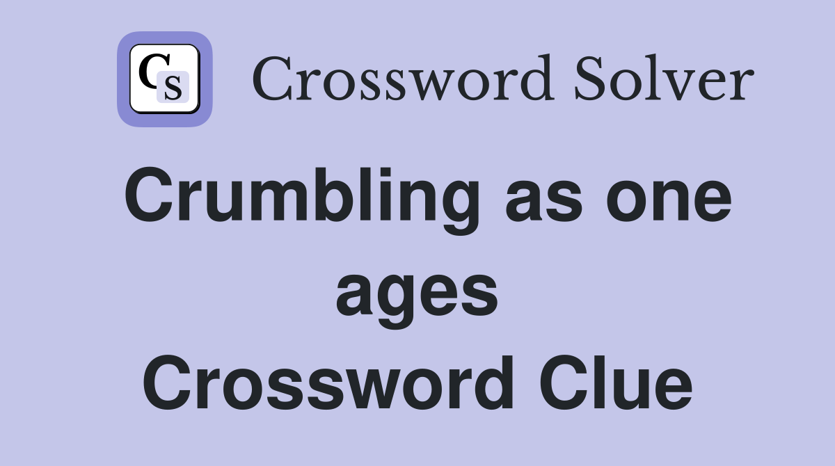Crumbling as one ages Crossword Clue