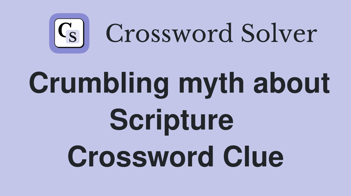 Crumbling myth about Scripture  Crossword Clue