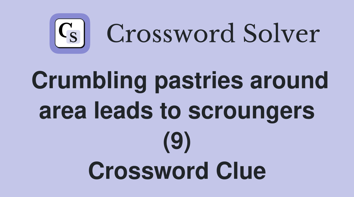 Crumbling pastries around area leads to scroungers (9) Crossword Clue
