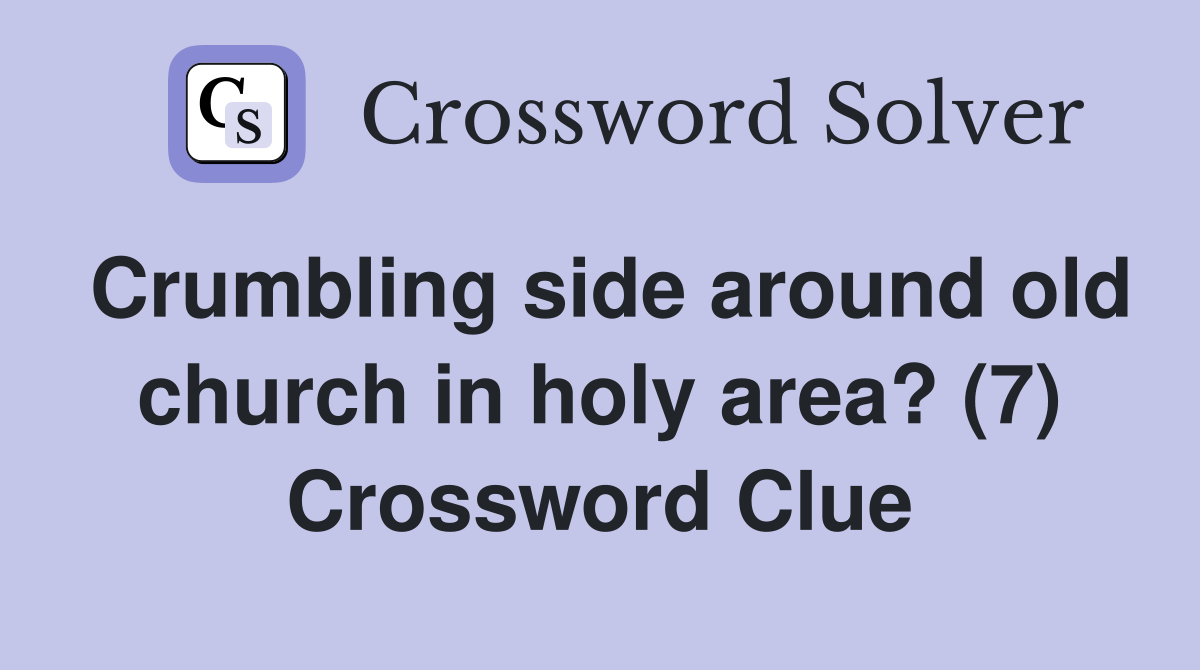 Crumbling side around old church in holy area? (7) Crossword Clue