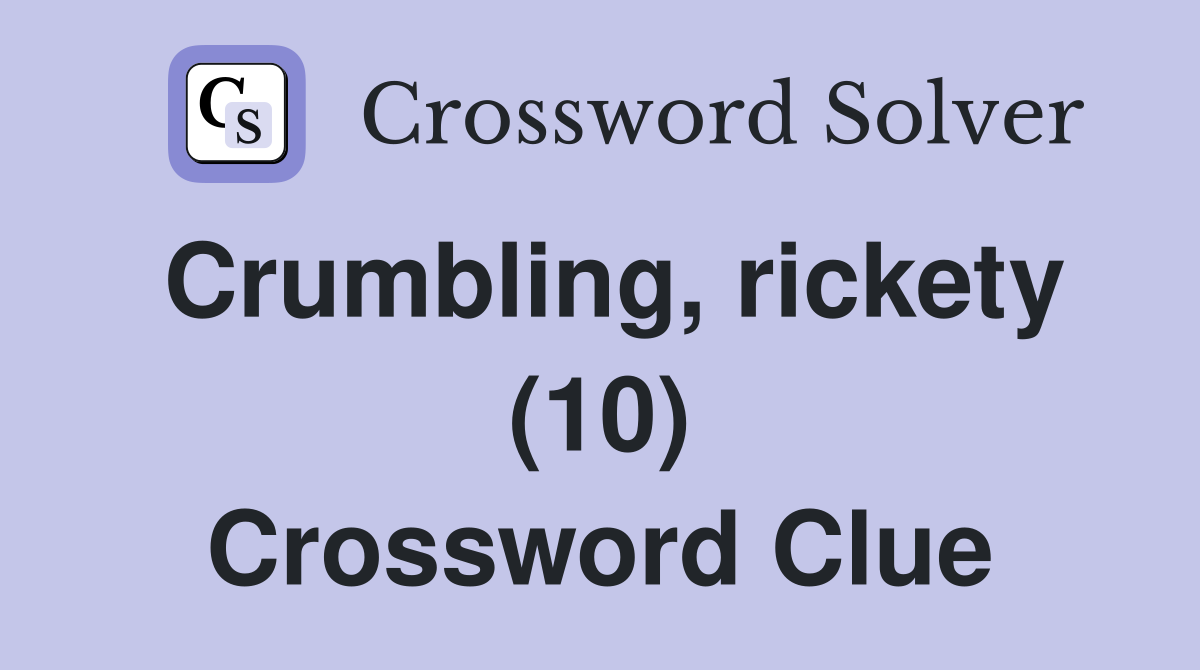 Crumbling, rickety (10) Crossword Clue