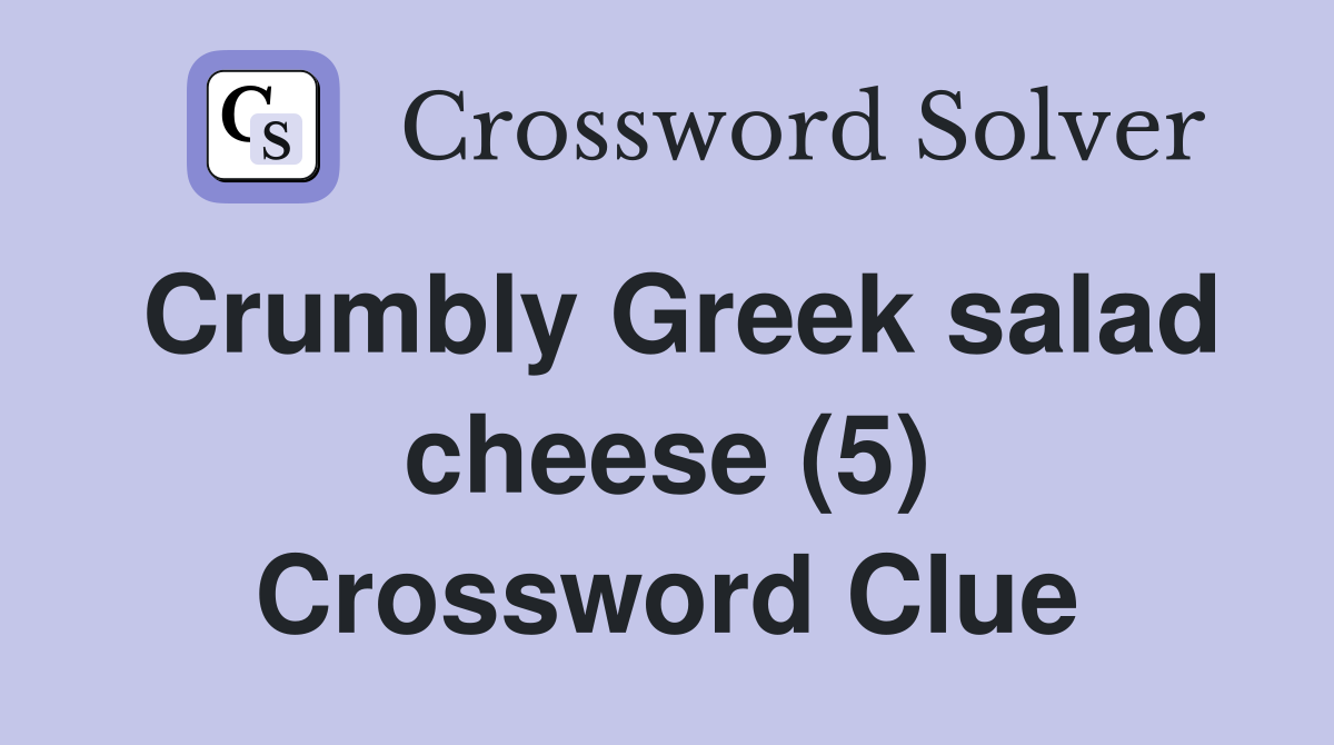 Crumbly Greek salad cheese (5) Crossword Clue