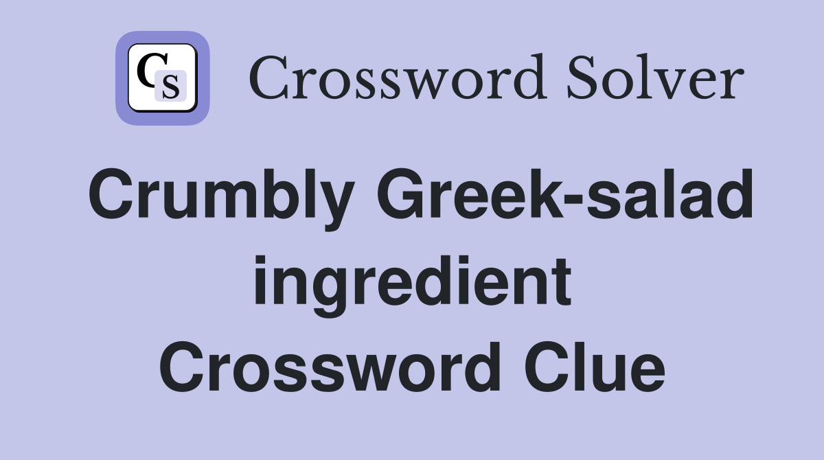 Crumbly Greek-salad ingredient Crossword Clue