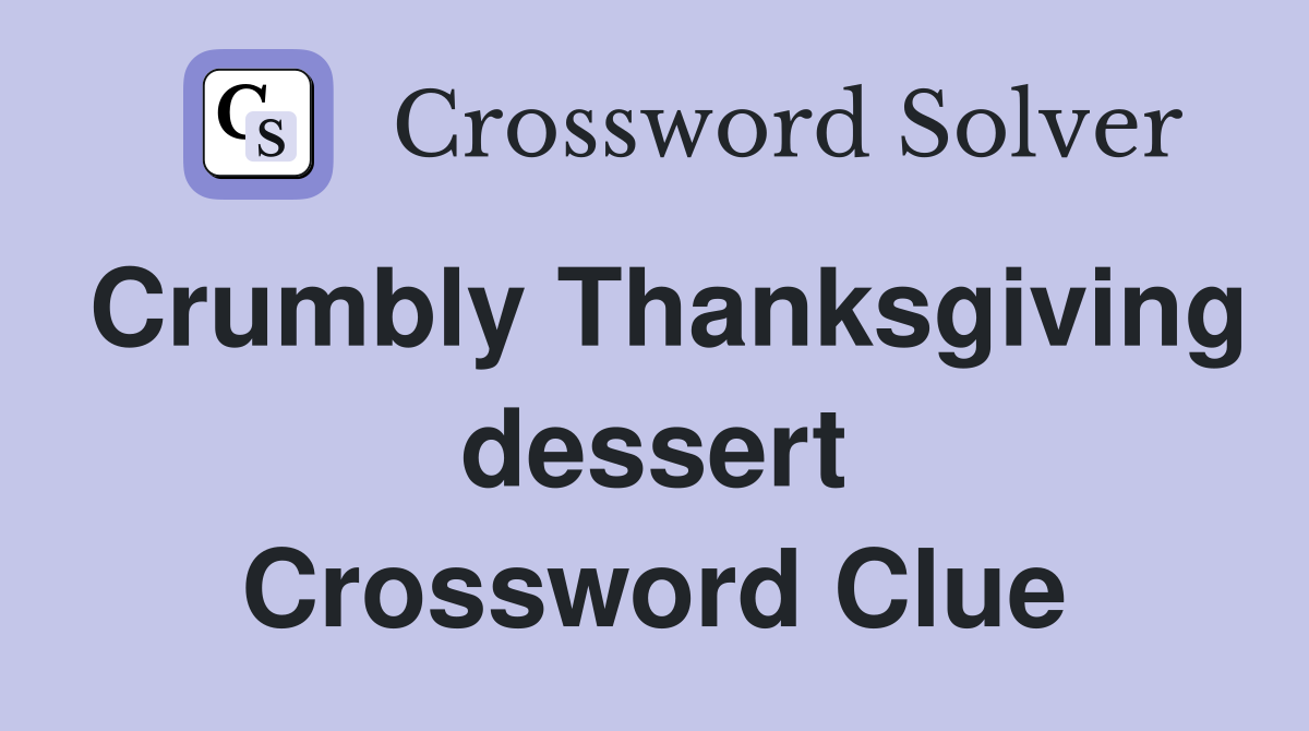 Crumbly Thanksgiving dessert Crossword Clue