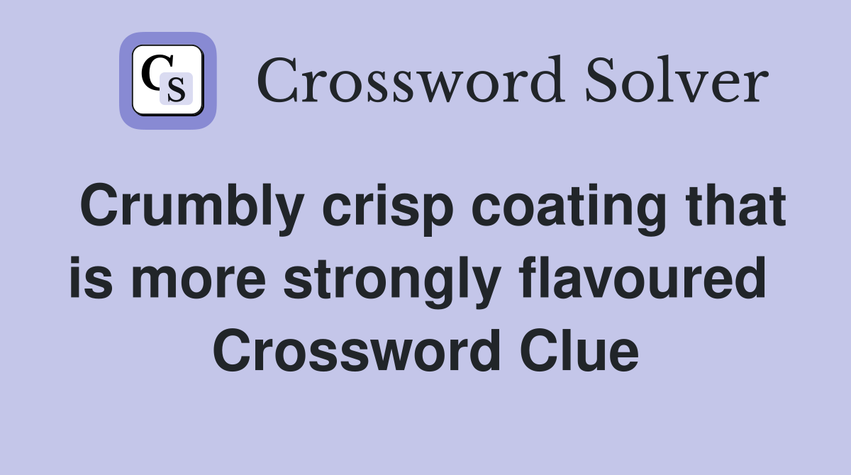 Crumbly crisp coating that is more strongly flavoured  Crossword Clue