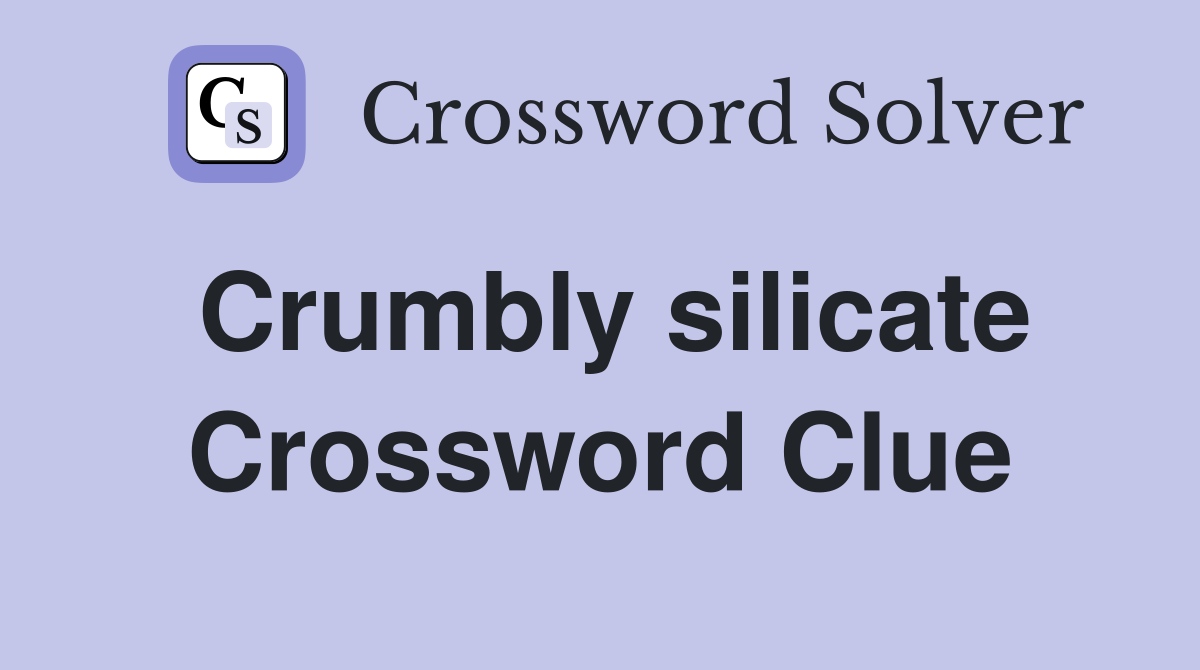 Crumbly silicate Crossword Clue