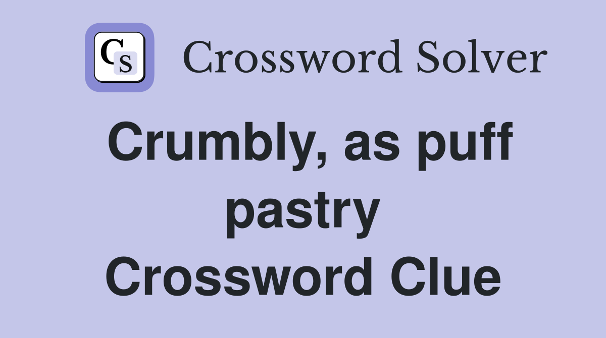 Crumbly, as puff pastry Crossword Clue