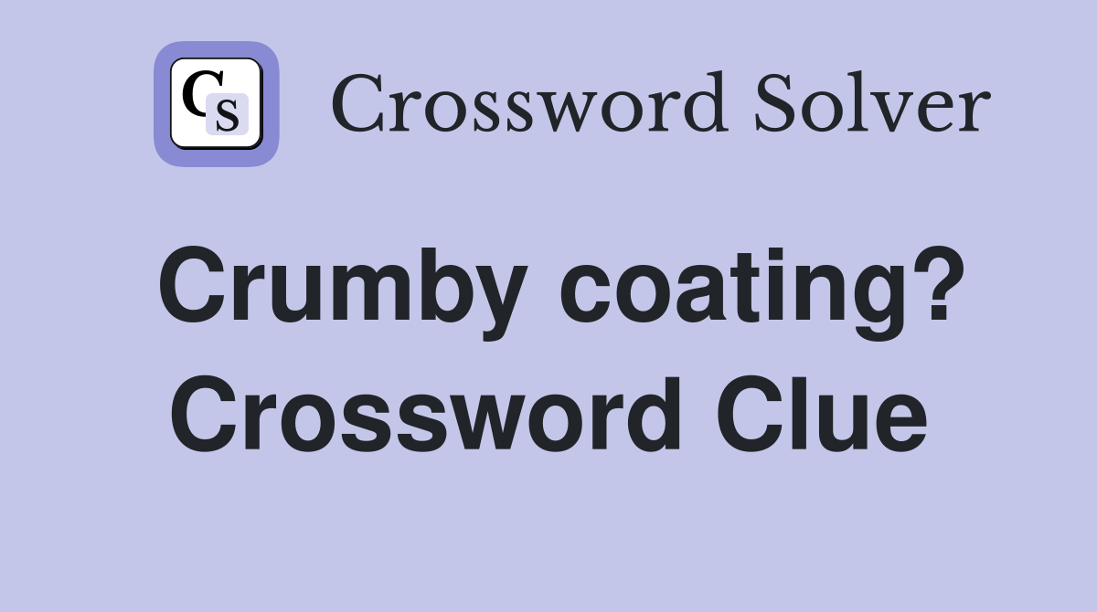Crumby coating? Crossword Clue