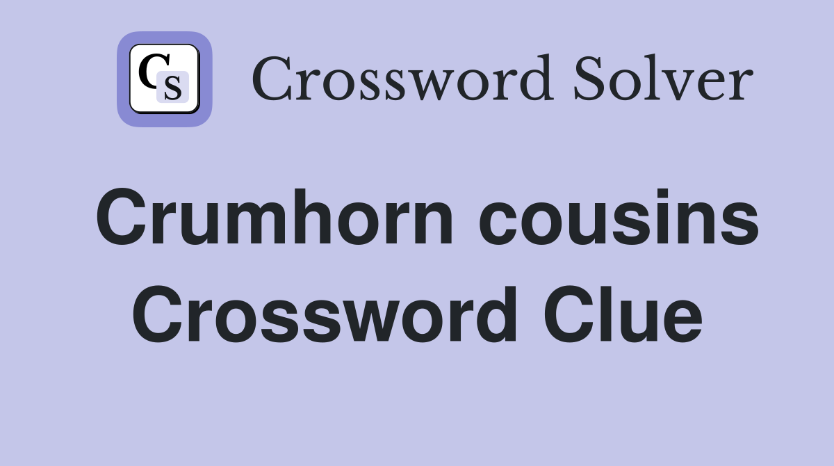 Crumhorn cousins Crossword Clue