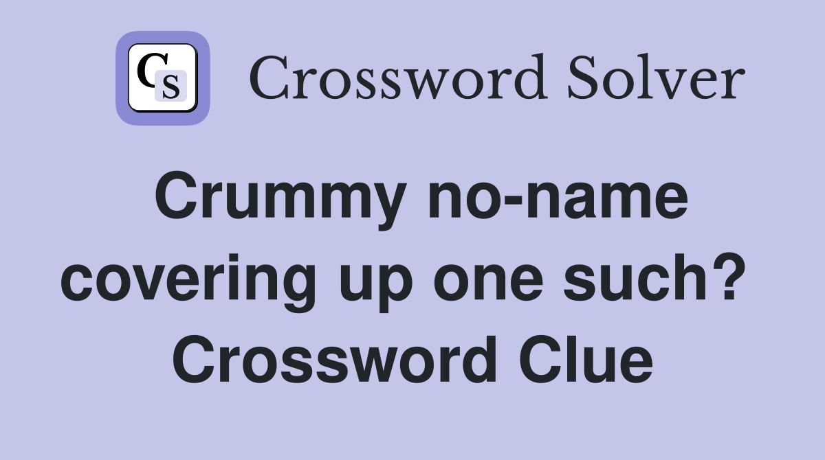 Crummy no-name covering up one such?  Crossword Clue