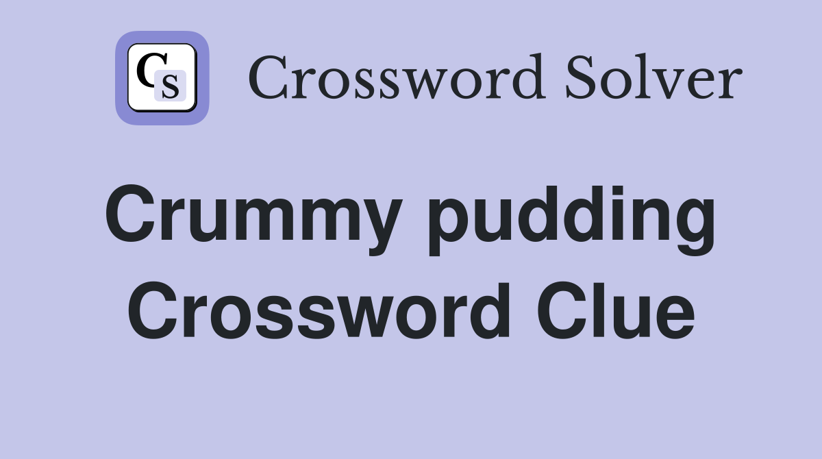 Crummy pudding  Crossword Clue