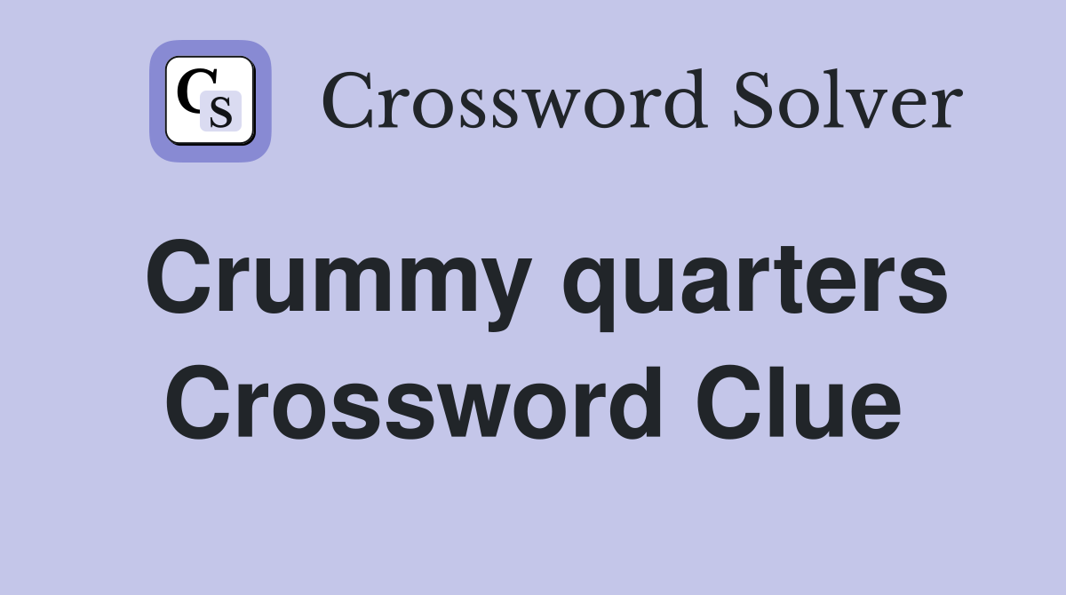 Crummy quarters Crossword Clue