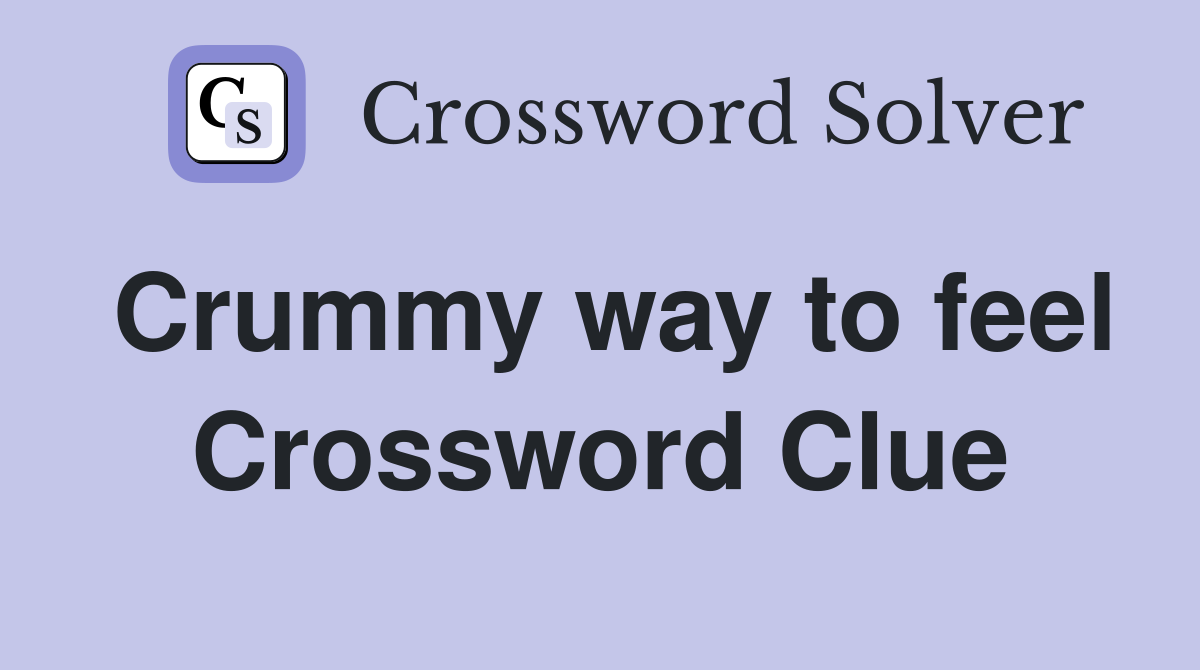 Crummy way to feel Crossword Clue