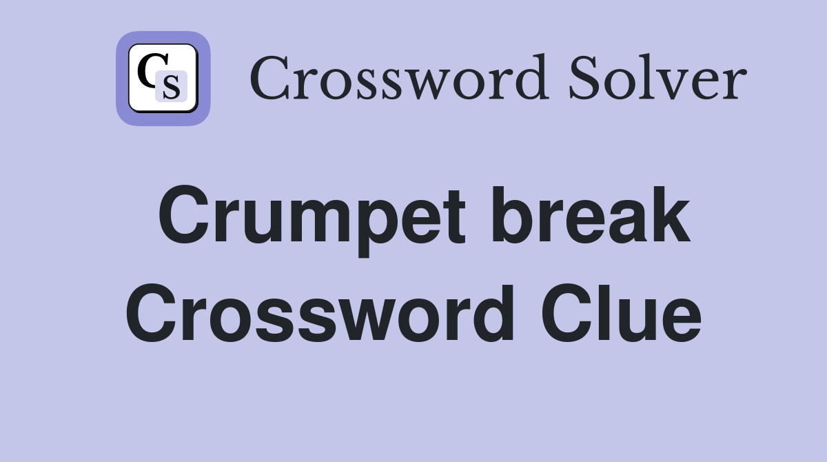 Crumpet break Crossword Clue
