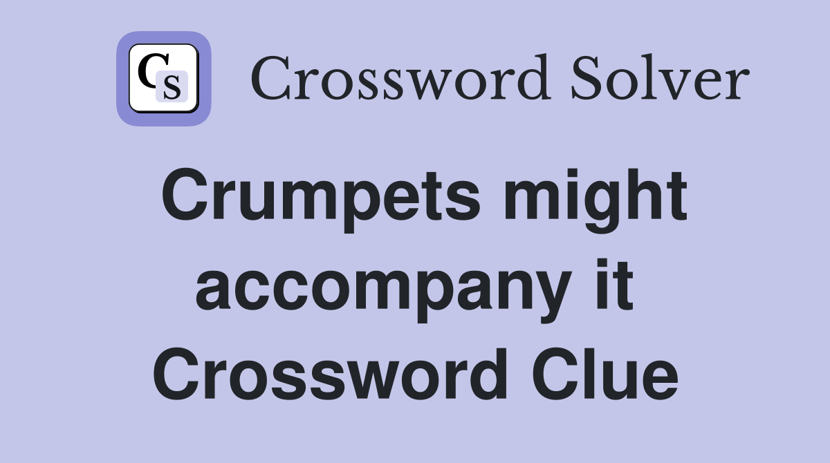 Crumpets might accompany it Crossword Clue