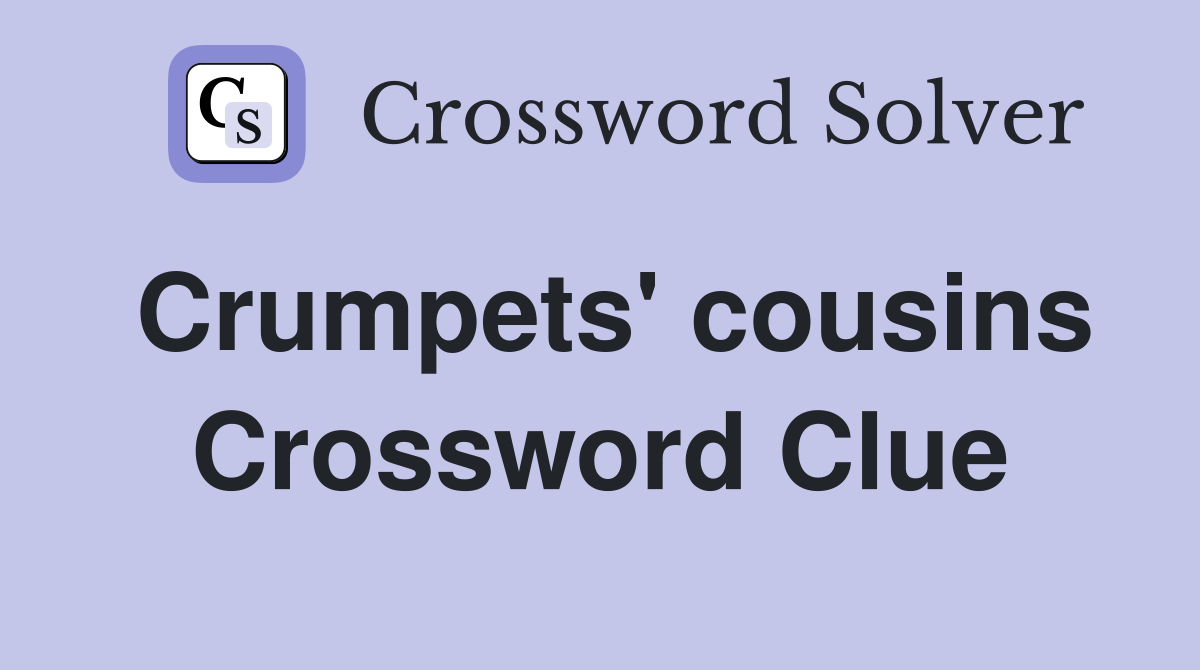 Crumpets' cousins Crossword Clue