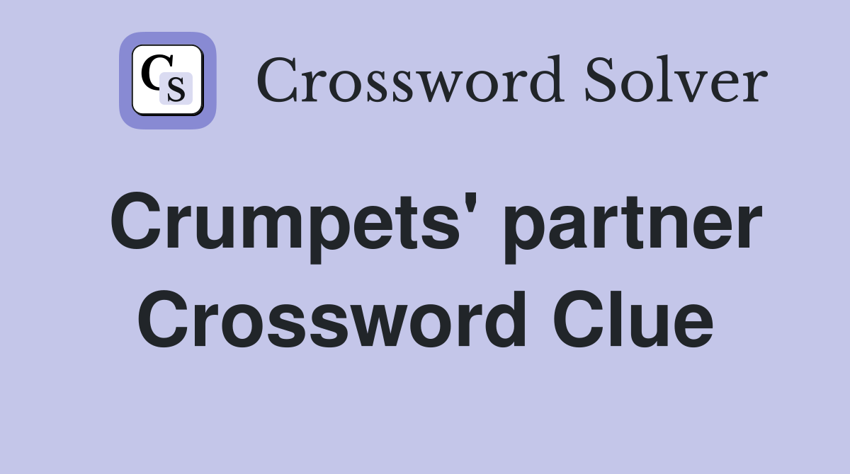Crumpets' partner Crossword Clue