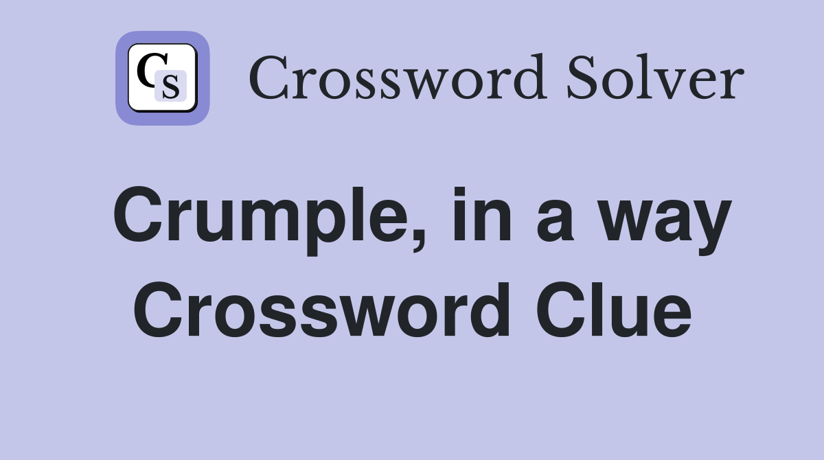Crumple, in a way Crossword Clue