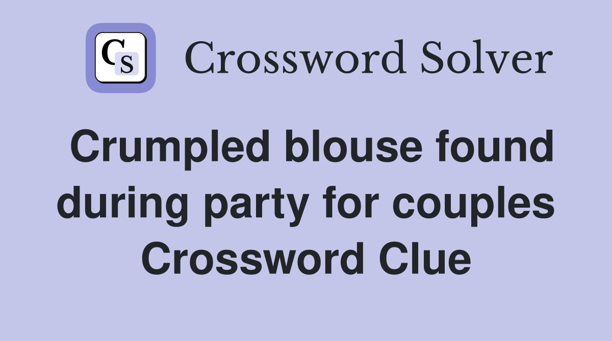 Crumpled blouse found during party for couples Crossword Clue