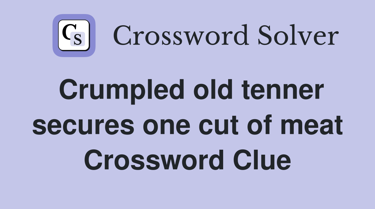 Crumpled old tenner secures one cut of meat Crossword Clue
