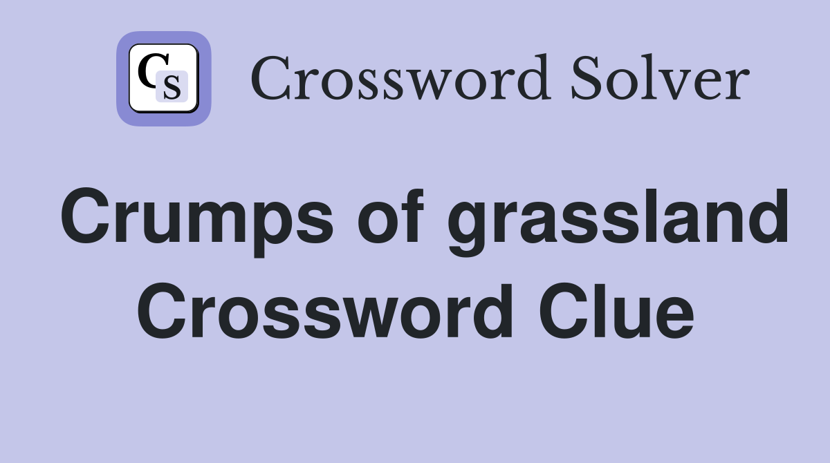 Crumps of grassland Crossword Clue