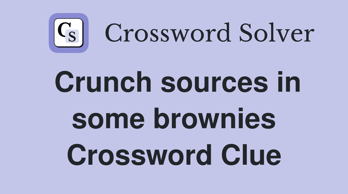 Crunch sources in some brownies Crossword Clue