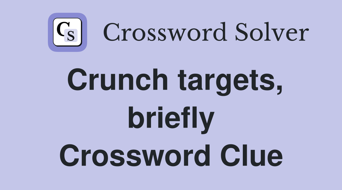 Crunch targets, briefly Crossword Clue