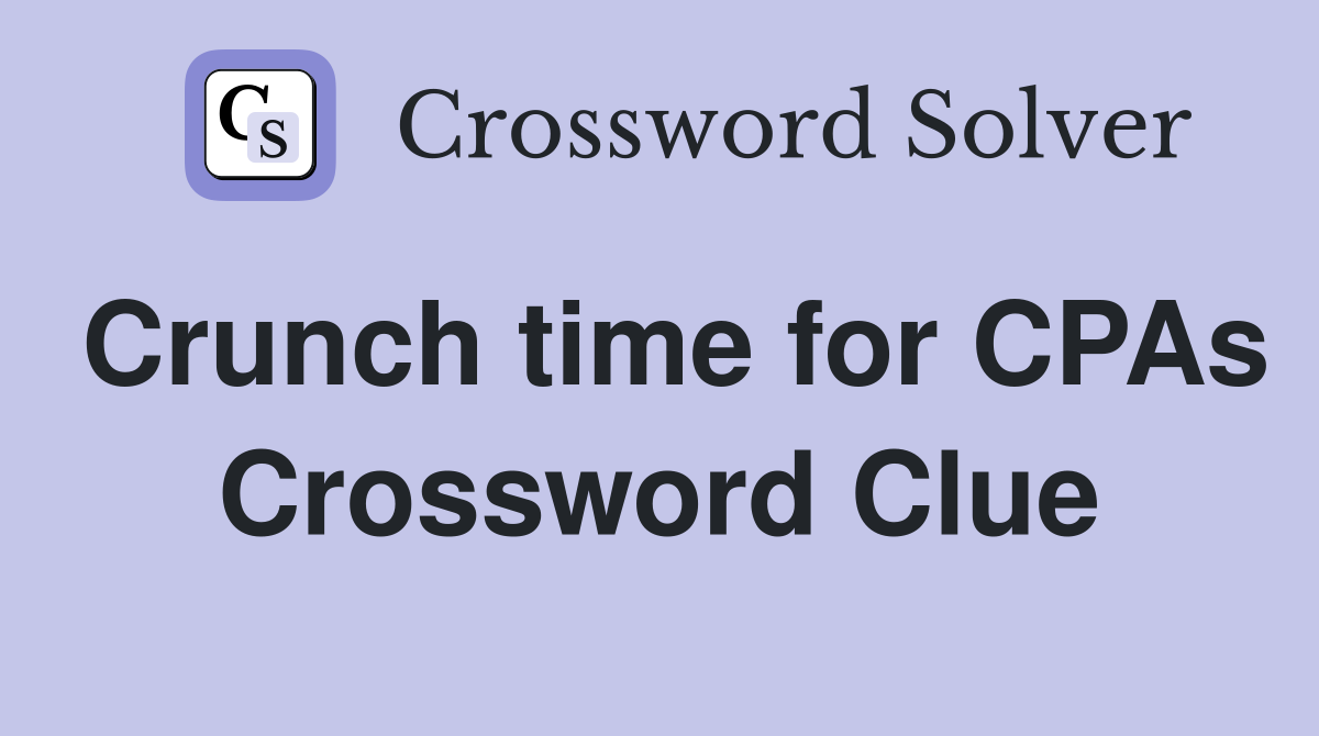 Crunch time for CPAs Crossword Clue
