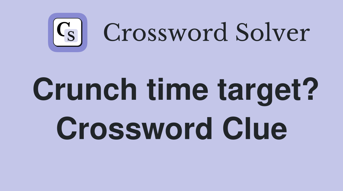 Crunch time target? Crossword Clue