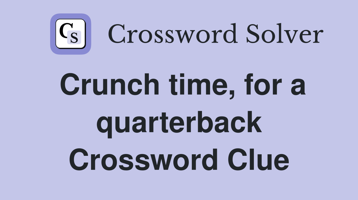 Crunch time, for a quarterback Crossword Clue