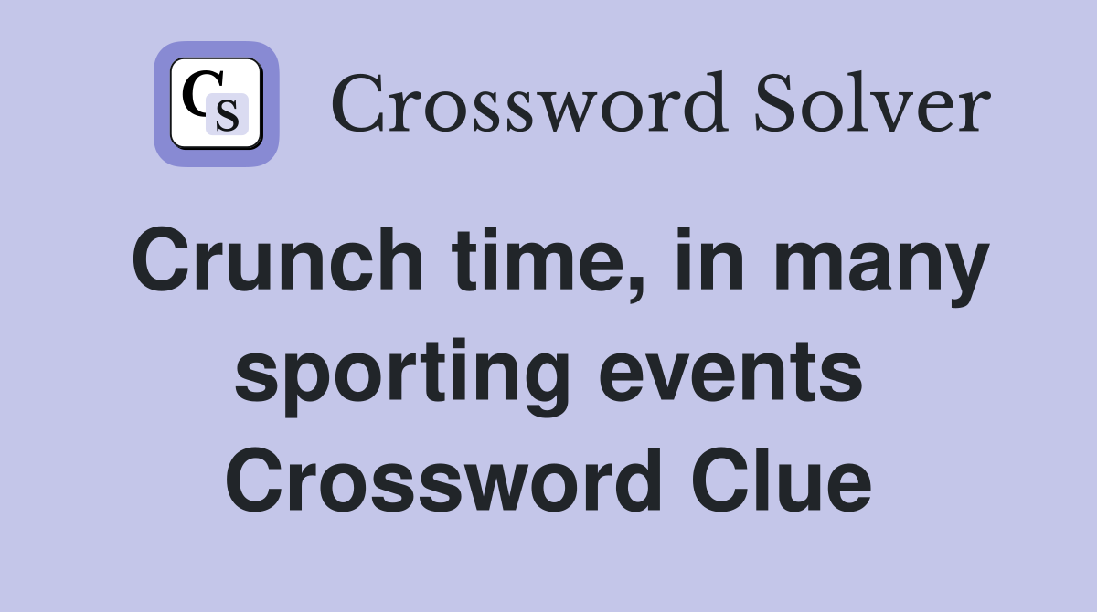 Crunch time, in many sporting events Crossword Clue