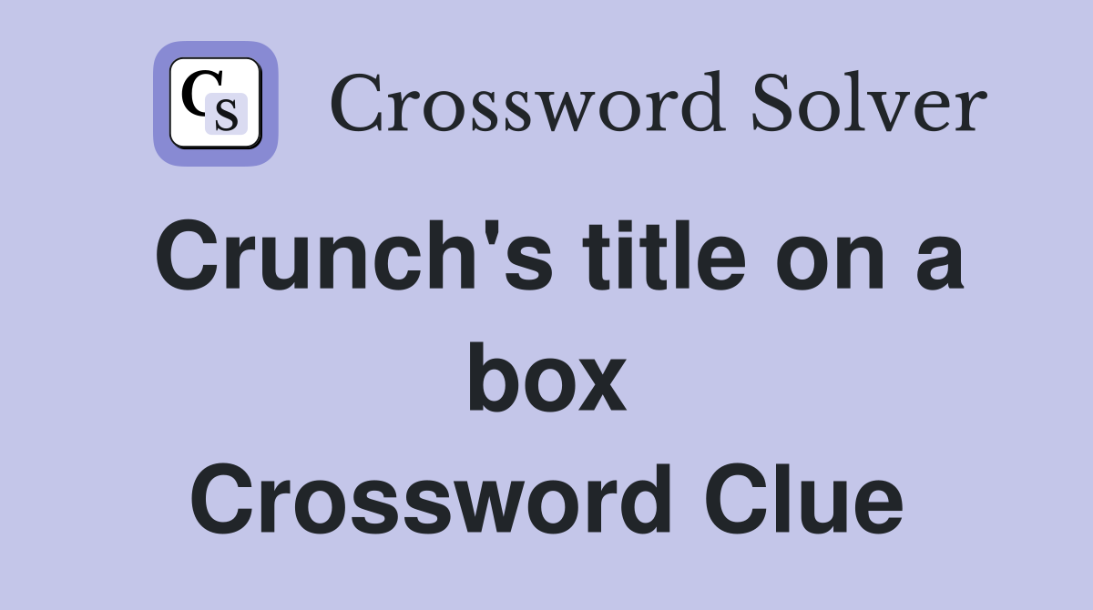 Crunch's title on a box Crossword Clue