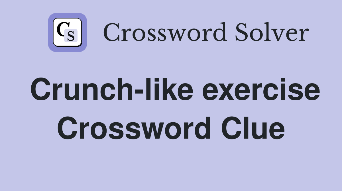 Crunch-like exercise Crossword Clue