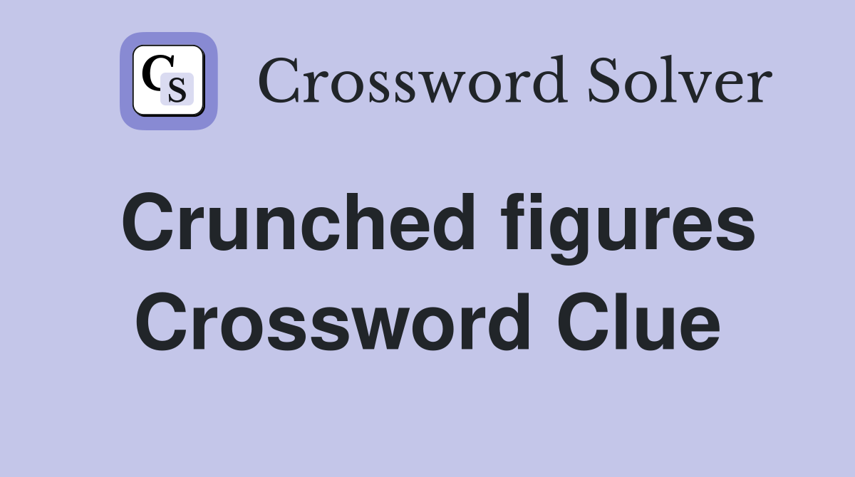 Crunched figures Crossword Clue