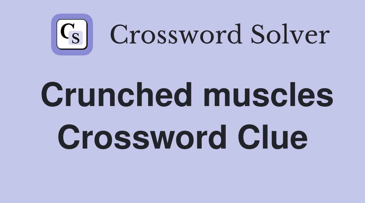 Crunched muscles Crossword Clue