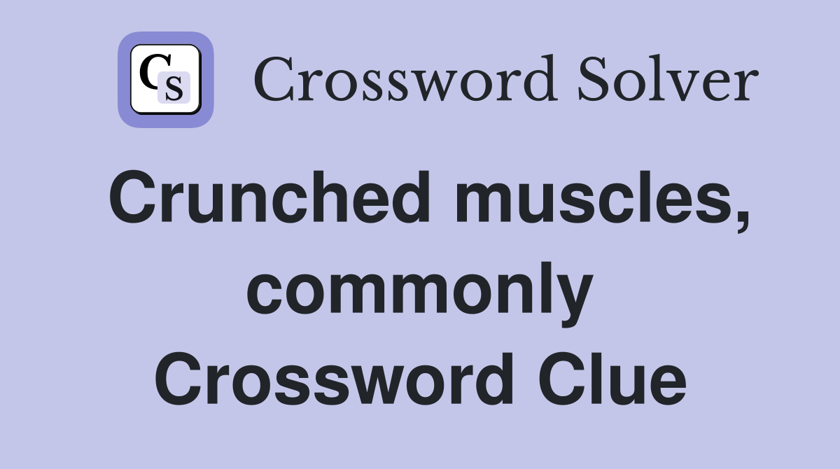 Crunched muscles, commonly Crossword Clue
