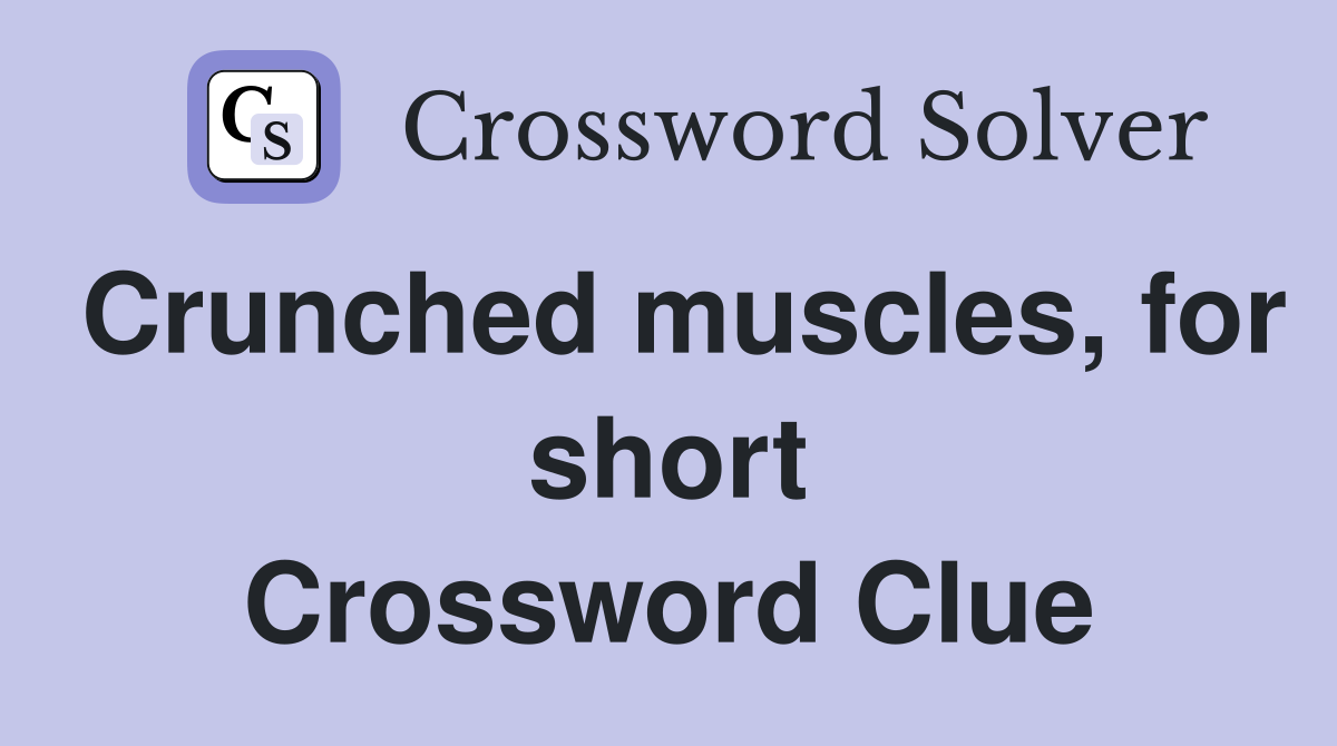 Crunched muscles, for short Crossword Clue