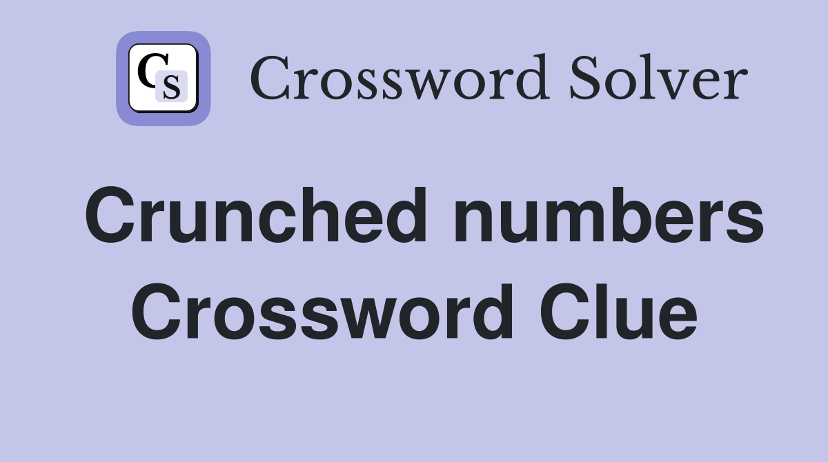 Crunched numbers Crossword Clue