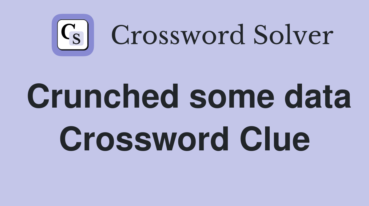 Crunched some data Crossword Clue