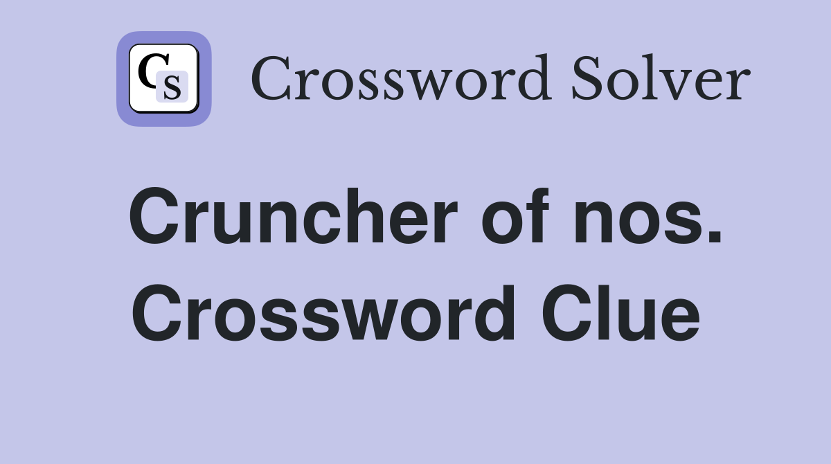 Cruncher of nos. Crossword Clue