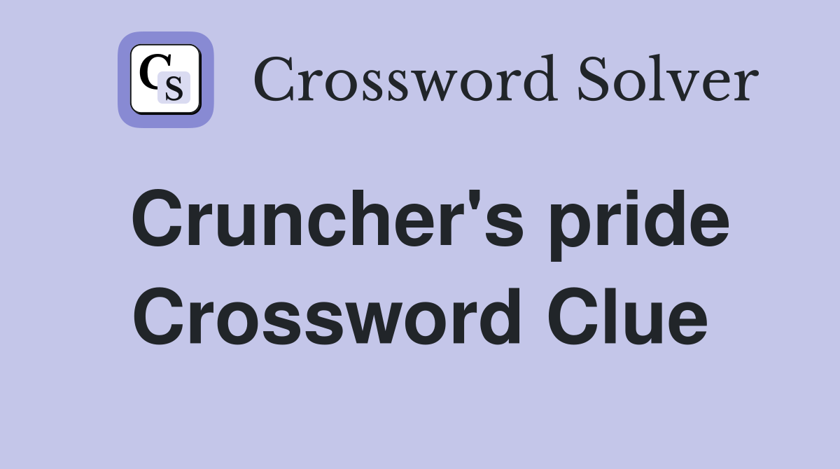 Cruncher's pride Crossword Clue