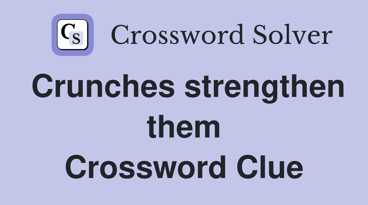 Crunches strengthen them Crossword Clue