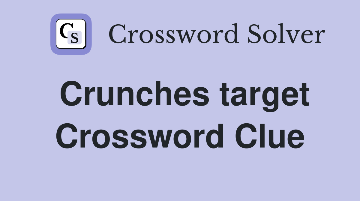 Crunches target Crossword Clue