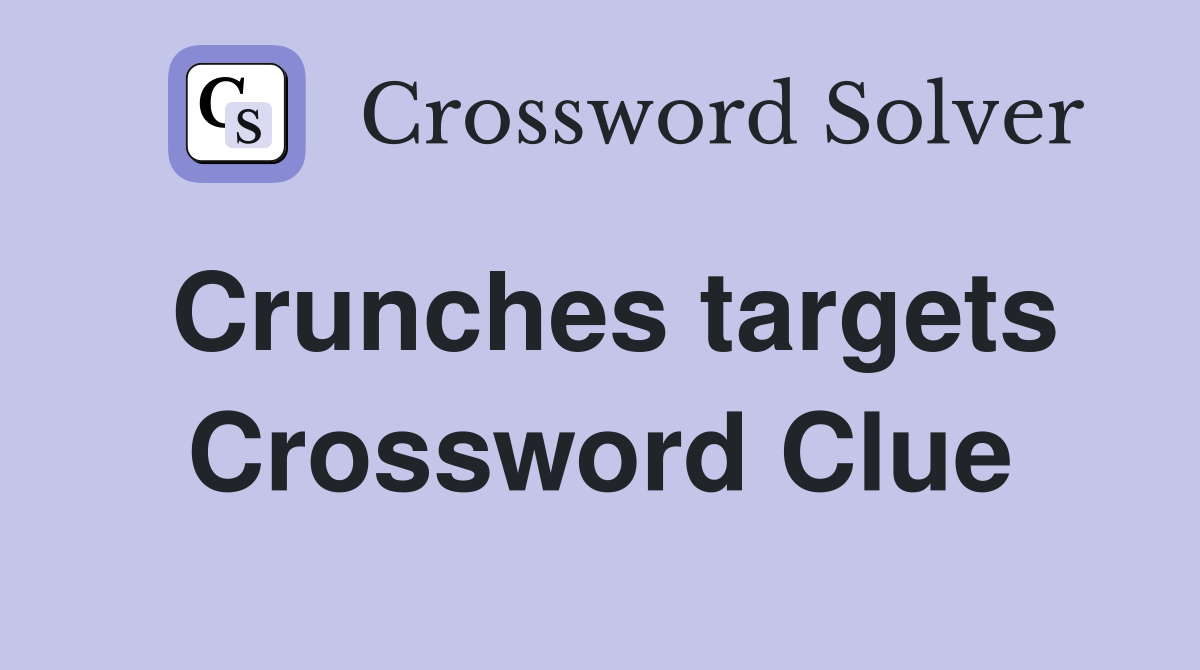 Crunches targets Crossword Clue