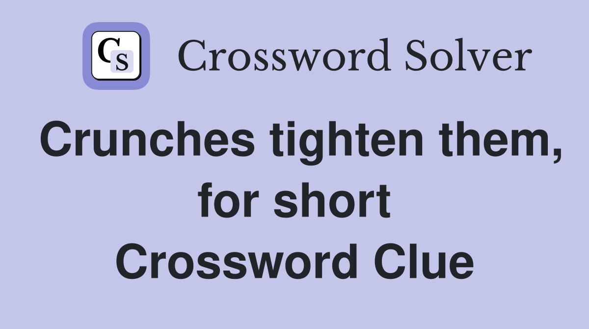Crunches tighten them, for short Crossword Clue