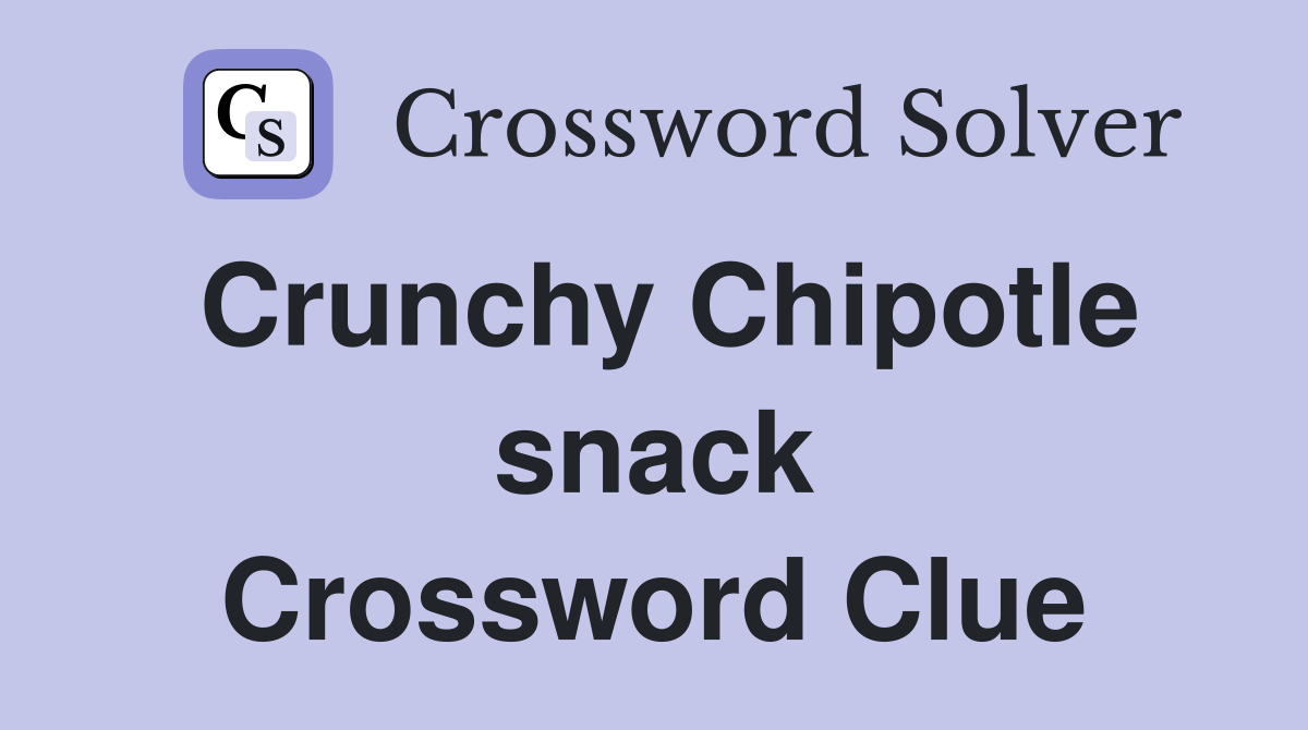 Crunchy Chipotle snack Crossword Clue